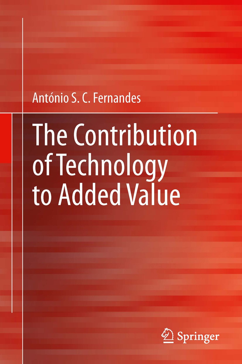 Titlebook: The Contribution of Technology to Added Value; António S.C Fernandes Book 2013 Springer-Verlag London 2013 Technology Dependence.Technolog Titlebook: The Contribution of Technology to Added Value; António S.C Fernandes Book 2013 Springer-Verlag London 2013 Technology Dependence.Technolog