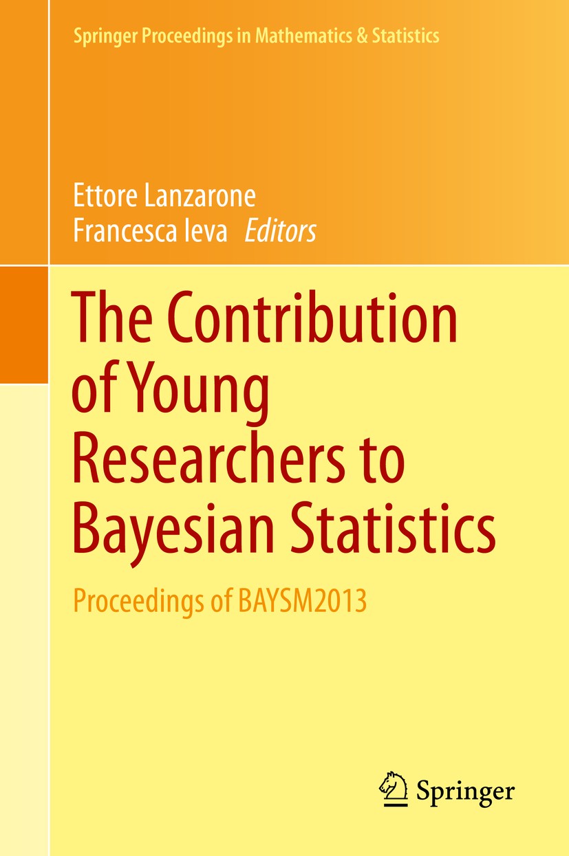 Titlebook: The Contribution of Young Researchers to Bayesian Statistics; Proceedings of BAYSM Ettore Lanzarone,Francesca Ieva Conference proceedings 2 Titlebook: The Contribution of Young Researchers to Bayesian Statistics; Proceedings of BAYSM Ettore Lanzarone,Francesca Ieva Conference proceedings 2