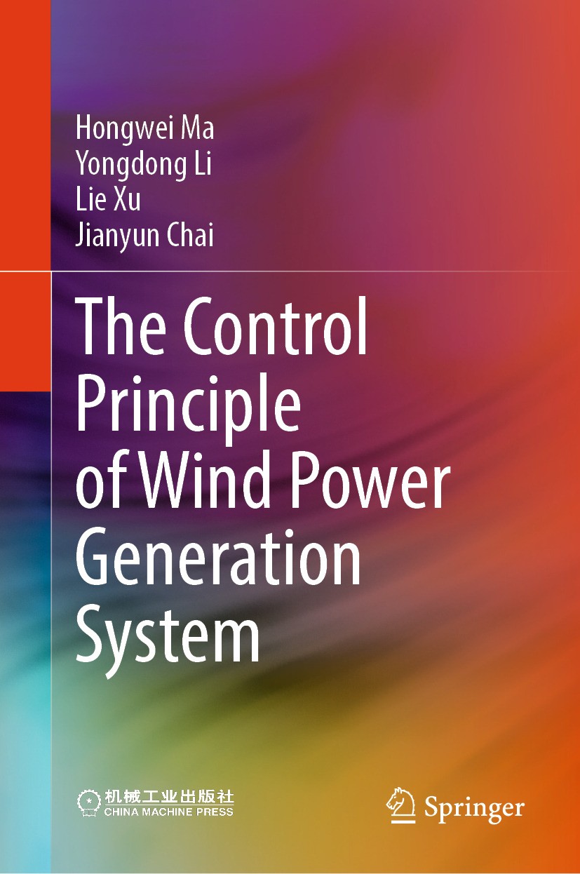 Titlebook: The Control Principle of Wind Power Generation System; Hongwei Ma,Yongdong Li,Jianyun Chai Book 2024 China Machine Press 2024 Wind Power S Titlebook: The Control Principle of Wind Power Generation System; Hongwei Ma,Yongdong Li,Jianyun Chai Book 2024 China Machine Press 2024 Wind Power S