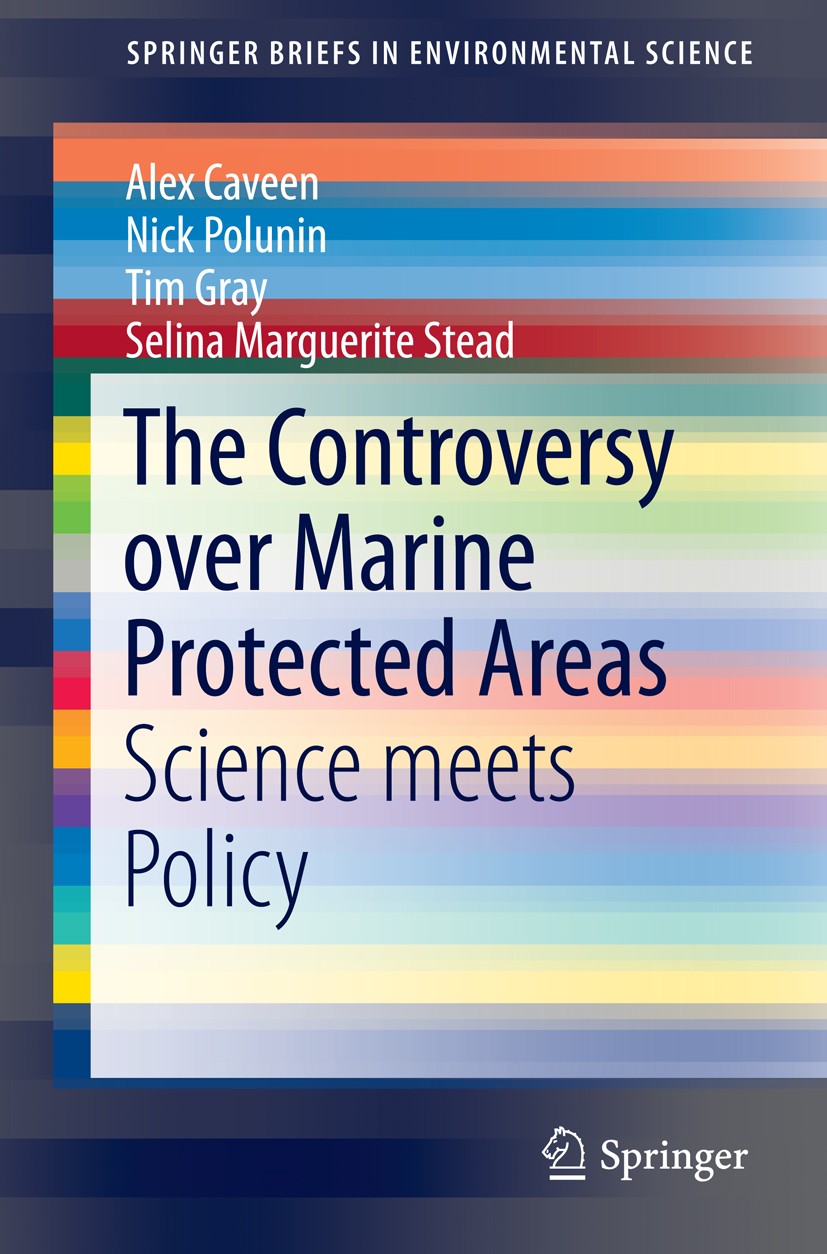 Titlebook: The Controversy over Marine Protected Areas; Science meets Policy Alex Caveen,Nick Polunin,Selina Marguerite Stead Book 2015 Springer Inter Titlebook: The Controversy over Marine Protected Areas; Science meets Policy Alex Caveen,Nick Polunin,Selina Marguerite Stead Book 2015 Springer Inter