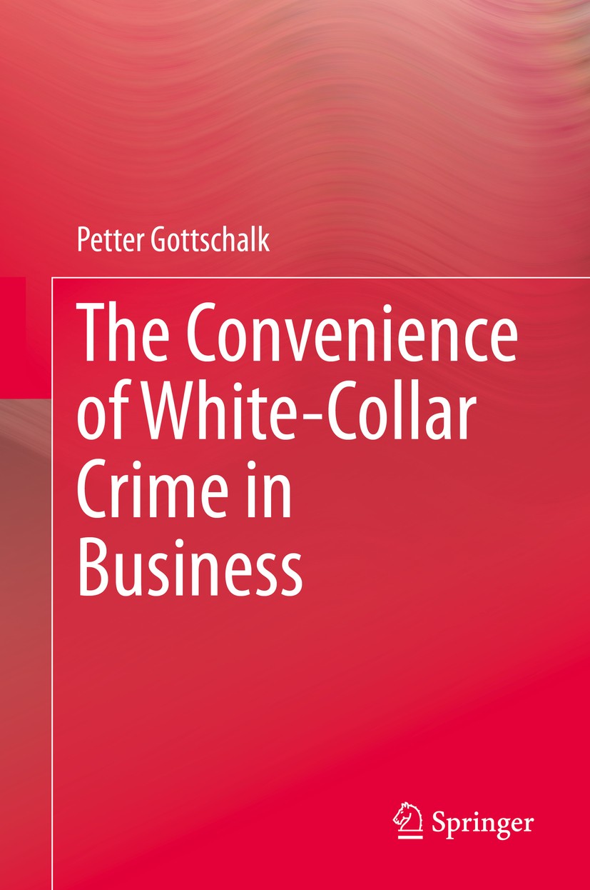 Titlebook: The Convenience of White-Collar Crime in Business; Petter Gottschalk Book 2020 Springer Nature Switzerland AG 2020 white-collar crime.conv Titlebook: The Convenience of White-Collar Crime in Business; Petter Gottschalk Book 2020 Springer Nature Switzerland AG 2020 white-collar crime.conv