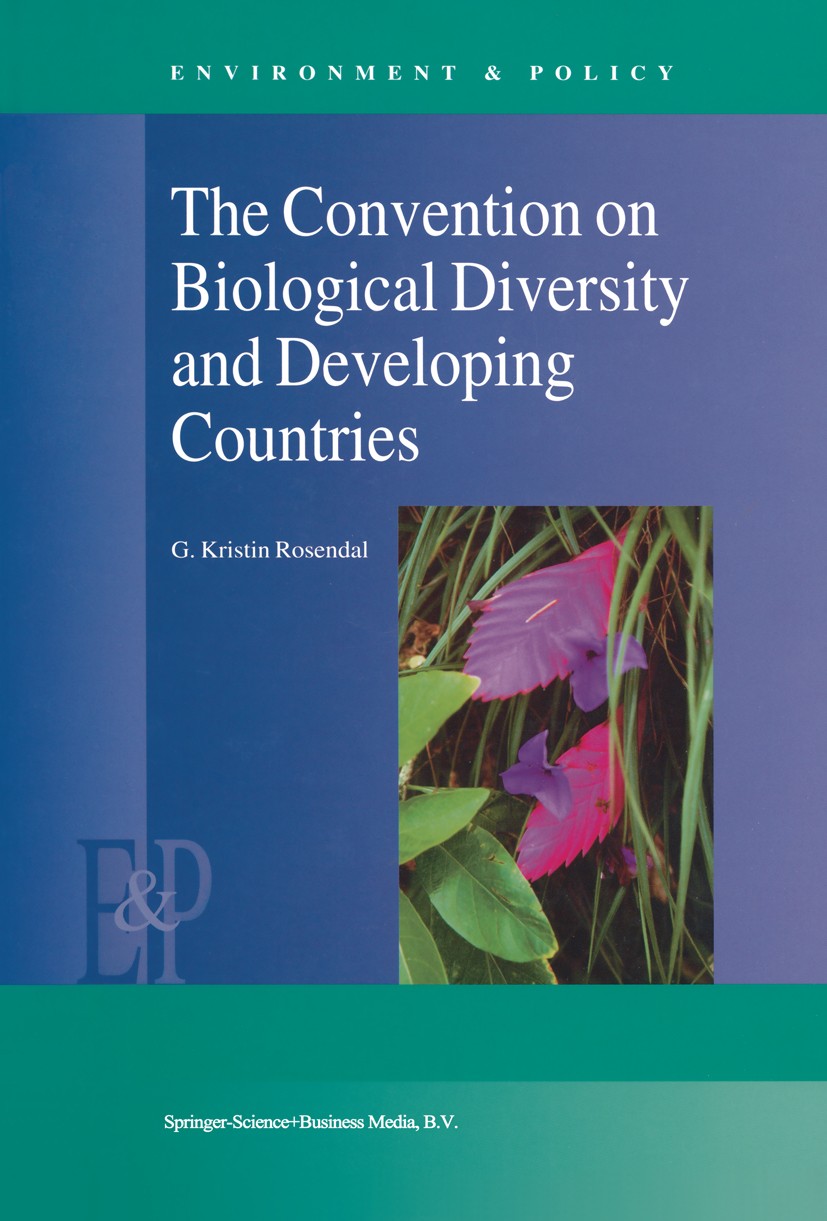Titlebook: The Convention on Biological Diversity and Developing Countries; G. Kristin Rosendal Book 2000 Springer Science+Business Media Dordrecht 2 Titlebook: The Convention on Biological Diversity and Developing Countries; G. Kristin Rosendal Book 2000 Springer Science+Business Media Dordrecht 2
