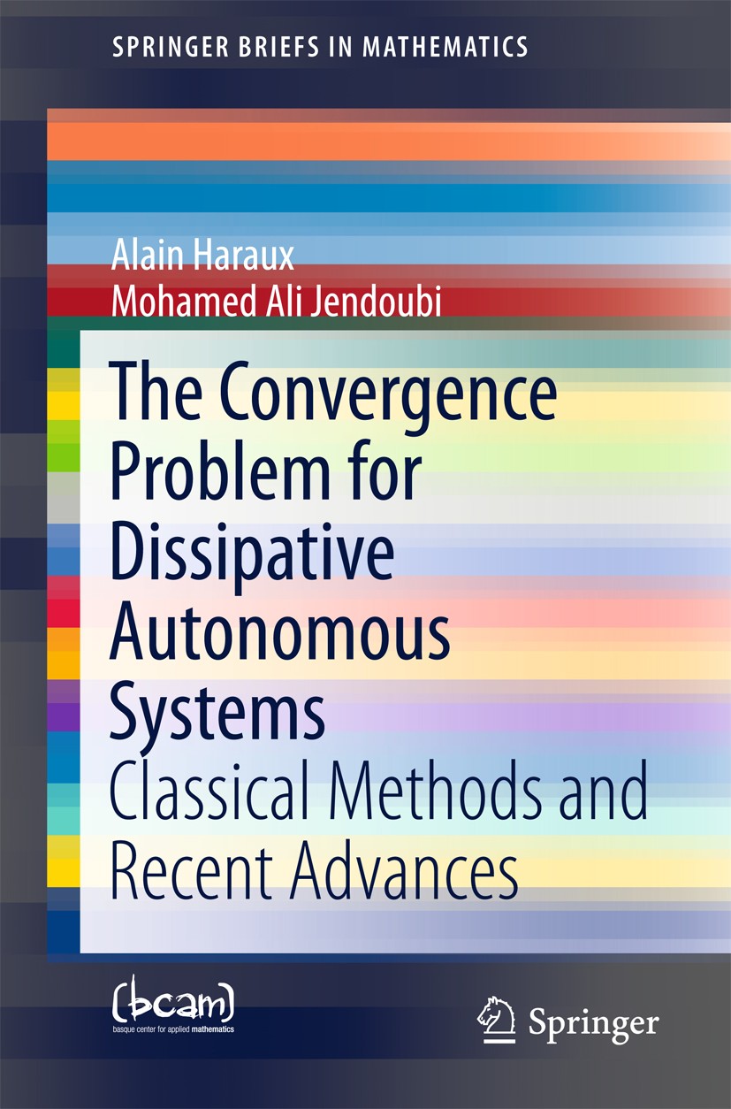 Titlebook: The Convergence Problem for Dissipative Autonomous Systems; Classical Methods an Alain Haraux,Mohamed Ali Jendoubi Book 2015 The Author(s) Titlebook: The Convergence Problem for Dissipative Autonomous Systems; Classical Methods an Alain Haraux,Mohamed Ali Jendoubi Book 2015 The Author(s)