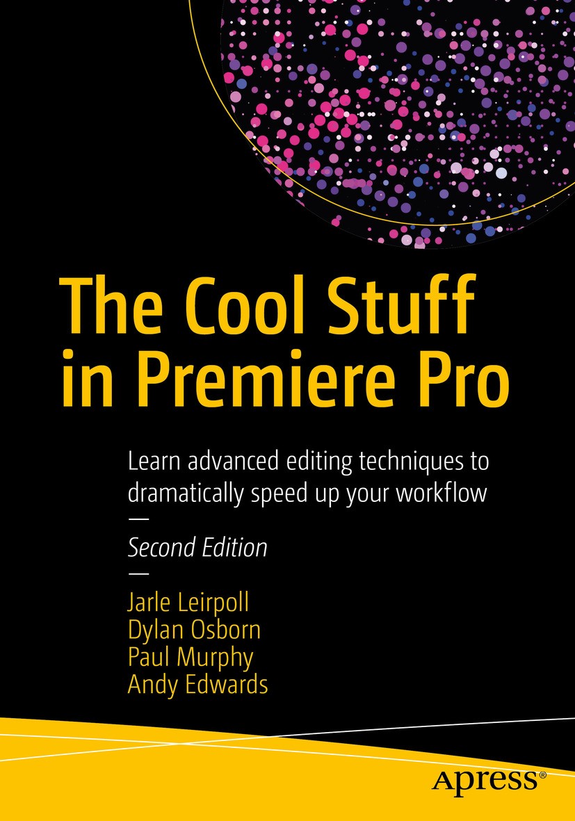 Titlebook: The Cool Stuff in Premiere Pro; Learn advanced editi Jarle Leirpoll,Dylan Osborn,Andy Edwards Book 2017Latest edition Jarle Leirpoll 2017 A Titlebook: The Cool Stuff in Premiere Pro; Learn advanced editi Jarle Leirpoll,Dylan Osborn,Andy Edwards Book 2017Latest edition Jarle Leirpoll 2017 A