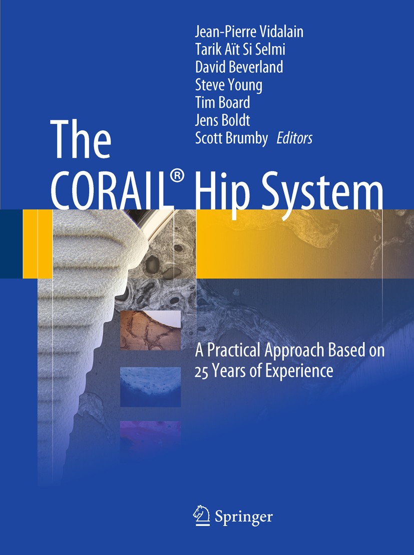 Titlebook: The CORAIL® Hip System; A Practical Approach Jean-Pierre Vidalain,Tarik Aït Si Selmi,Scott Brum Book 2011 Springer-Verlag Berlin Heidelberg Titlebook: The CORAIL® Hip System; A Practical Approach Jean-Pierre Vidalain,Tarik Aït Si Selmi,Scott Brum Book 2011 Springer-Verlag Berlin Heidelberg