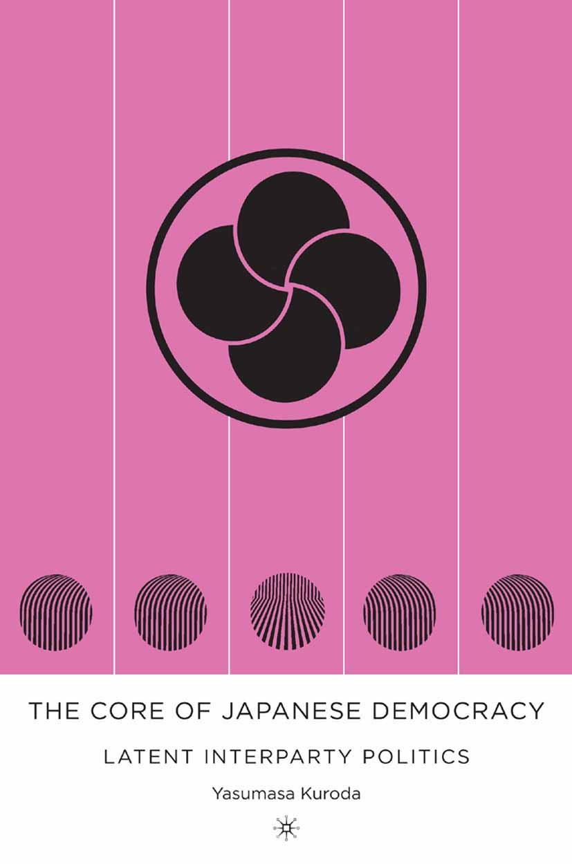 Titlebook: The Core of Japanese Democracy; Latent Interparty Po Yasumasa Kuroda Book 2005 Palgrave Macmillan, a division of Nature America Inc. 2005 d Titlebook: The Core of Japanese Democracy; Latent Interparty Po Yasumasa Kuroda Book 2005 Palgrave Macmillan, a division of Nature America Inc. 2005 d