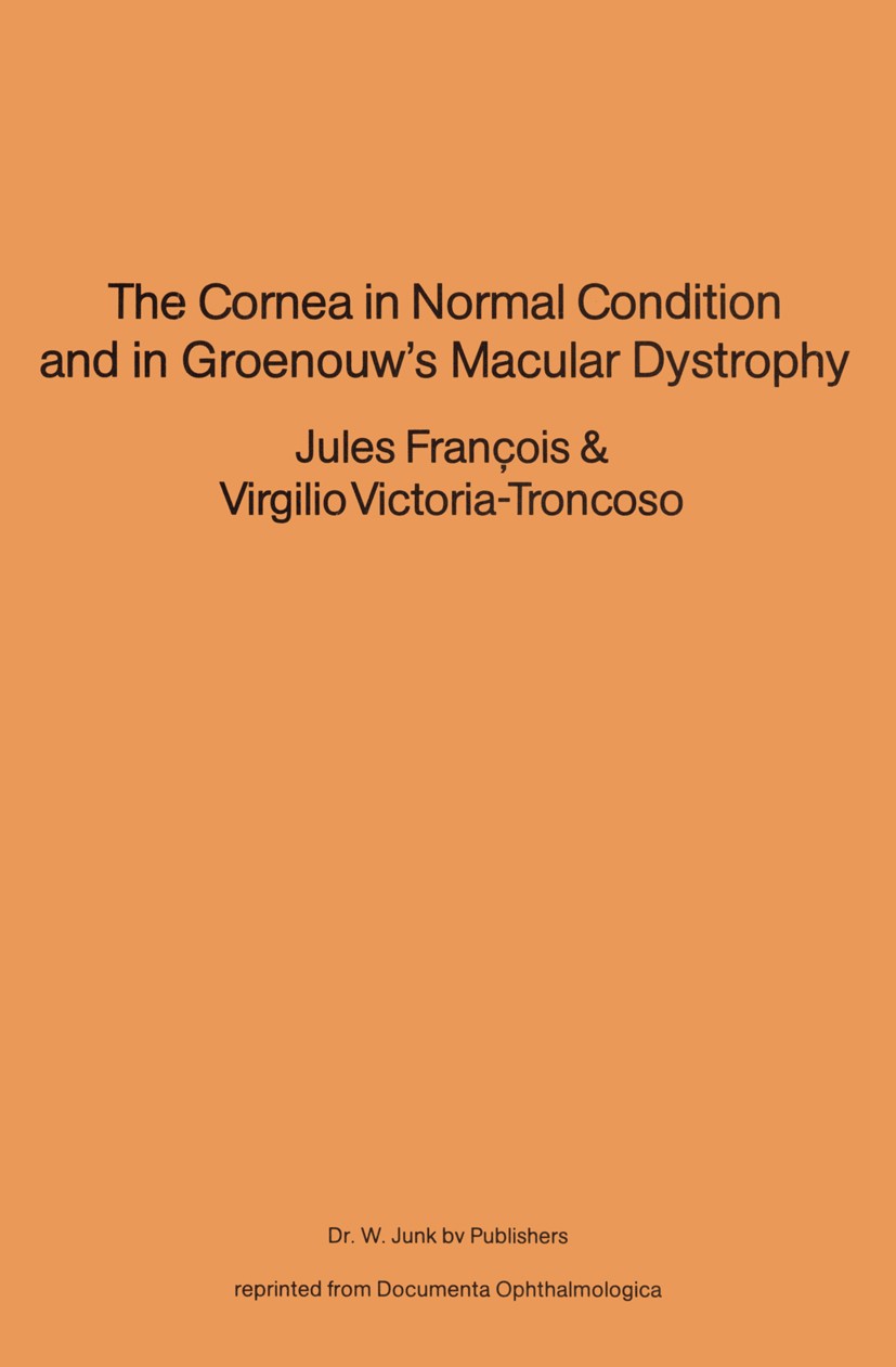 Titlebook: The Cornea in Normal Condition and in Groenouw’s Macular Dystrophy; Jules François,Virgilio Victoria-Troncoso Book 1980 Dr. W. Junk bv Pub Titlebook: The Cornea in Normal Condition and in Groenouw’s Macular Dystrophy; Jules François,Virgilio Victoria-Troncoso Book 1980 Dr. W. Junk bv Pub