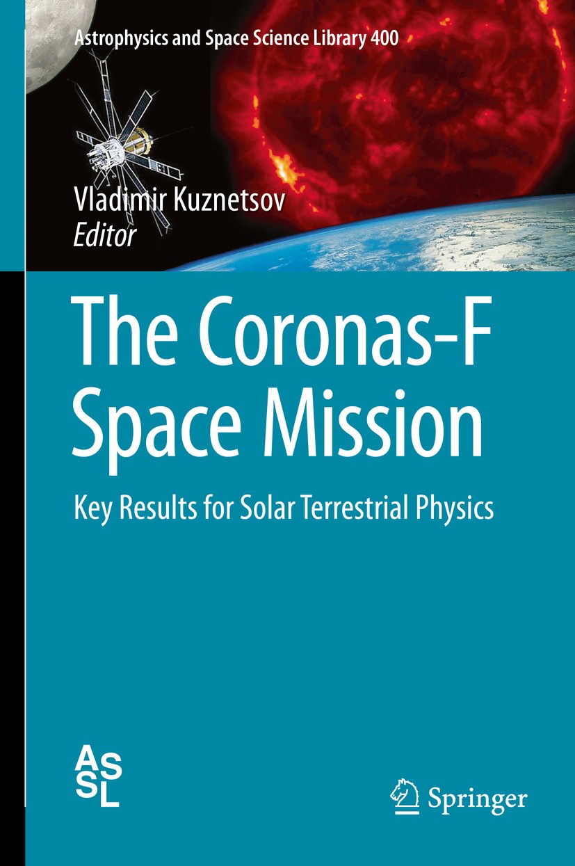 Titlebook: The Coronas-F Space Mission; Key Results for Sola Vladimir Kuznetsov Book 2014 Springer-Verlag Berlin Heidelberg 2014 CORONAS-F space missi Titlebook: The Coronas-F Space Mission; Key Results for Sola Vladimir Kuznetsov Book 2014 Springer-Verlag Berlin Heidelberg 2014 CORONAS-F space missi