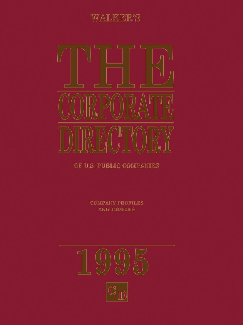 Titlebook: The Corporate Directory of US Public Companies 1995; Walker’s Book 1995 Palgrave Macmillan, a division of Macmillan Publishers Limited 199 Titlebook: The Corporate Directory of US Public Companies 1995; Walker’s Book 1995 Palgrave Macmillan, a division of Macmillan Publishers Limited 199