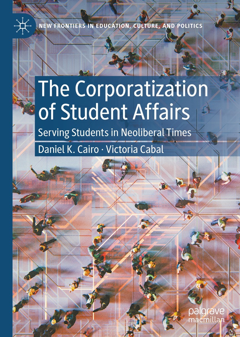 Titlebook: The Corporatization of Student Affairs; Serving Students in Daniel K. Cairo,Victoria Cabal Book 2021 The Editor(s) (if applicable) and The Titlebook: The Corporatization of Student Affairs; Serving Students in Daniel K. Cairo,Victoria Cabal Book 2021 The Editor(s) (if applicable) and The