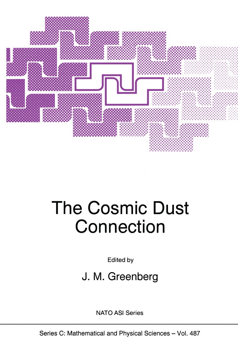 Titlebook: The Cosmic Dust Connection; J. Mayo Greenberg Book 1996 Springer Science+Business Media Dordrecht 1996 Galaxy.asteroid.earth.galaxies.plan Titlebook: The Cosmic Dust Connection; J. Mayo Greenberg Book 1996 Springer Science+Business Media Dordrecht 1996 Galaxy.asteroid.earth.galaxies.plan