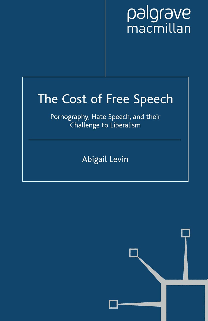 Titlebook: The Cost of Free Speech; Pornography, Hate Sp Abigail Levin Book 2010 Palgrave Macmillan, a division of Macmillan Publishers Limited 2010 a Titlebook: The Cost of Free Speech; Pornography, Hate Sp Abigail Levin Book 2010 Palgrave Macmillan, a division of Macmillan Publishers Limited 2010 a