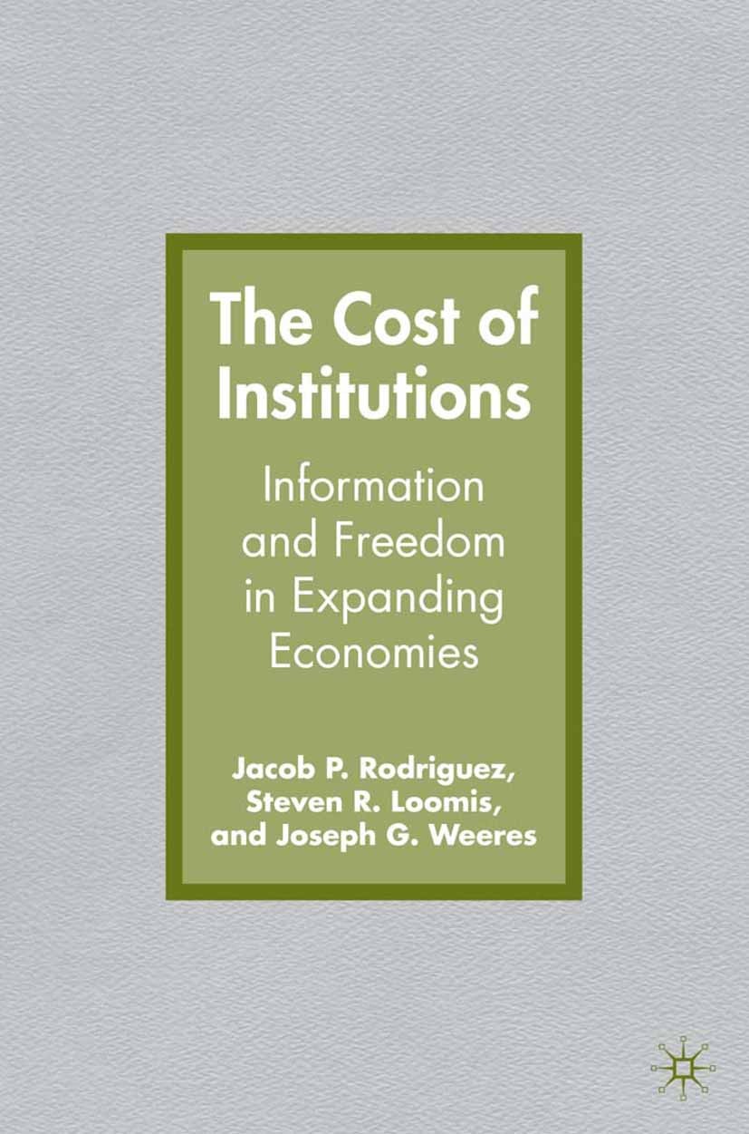 Titlebook: The Cost of Institutions; Information and Free Jacob P. Rodriguez,Steven R. Loomis,Joseph G. Weer Book 2007 Palgrave Macmillan, a division Titlebook: The Cost of Institutions; Information and Free Jacob P. Rodriguez,Steven R. Loomis,Joseph G. Weer Book 2007 Palgrave Macmillan, a division