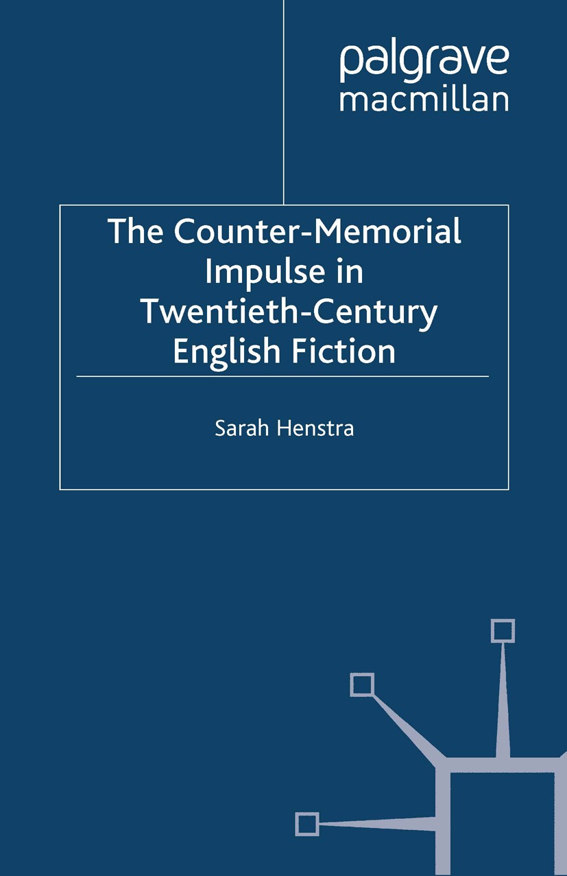Titlebook: The Counter-Memorial Impulse in Twentieth-Century English Fiction; Sarah Henstra Book 2009 Sarah Henstra 2009 critique.English literature. Titlebook: The Counter-Memorial Impulse in Twentieth-Century English Fiction; Sarah Henstra Book 2009 Sarah Henstra 2009 critique.English literature.