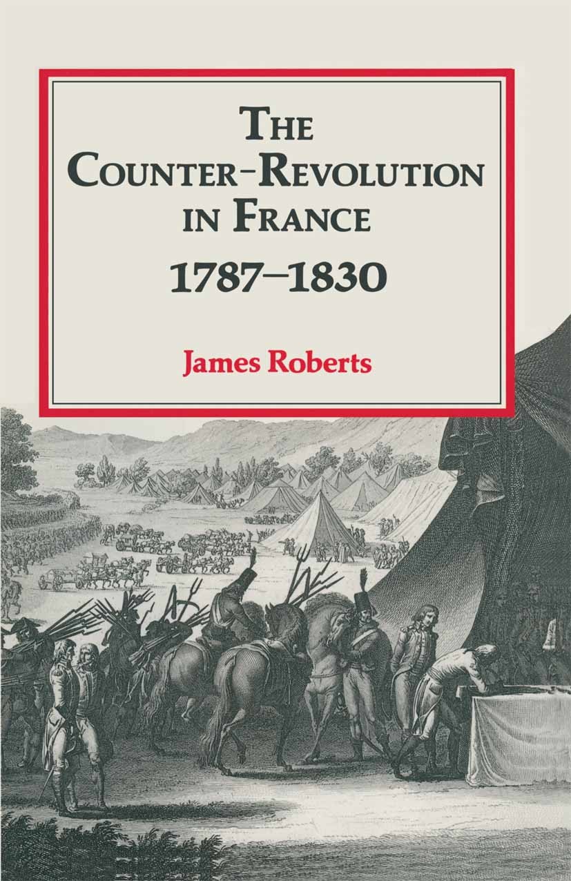 Titlebook: The Counter-Revolution in France 1787–1830; James Roberts Textbook 1990Latest edition James Roberts 1990 Europe.France.migration.revolutio Titlebook: The Counter-Revolution in France 1787–1830; James Roberts Textbook 1990Latest edition James Roberts 1990 Europe.France.migration.revolutio