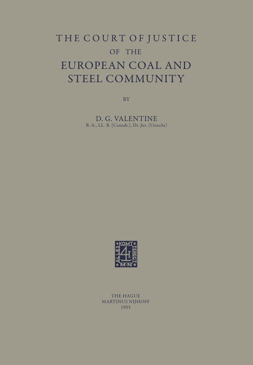 Titlebook: The Court of Justice of the European Coal and Steel Community; D. G. Valentine Book 1955 Martinus Nijhoff, The Hague, Netherlands 1955 Eur Titlebook: The Court of Justice of the European Coal and Steel Community; D. G. Valentine Book 1955 Martinus Nijhoff, The Hague, Netherlands 1955 Eur