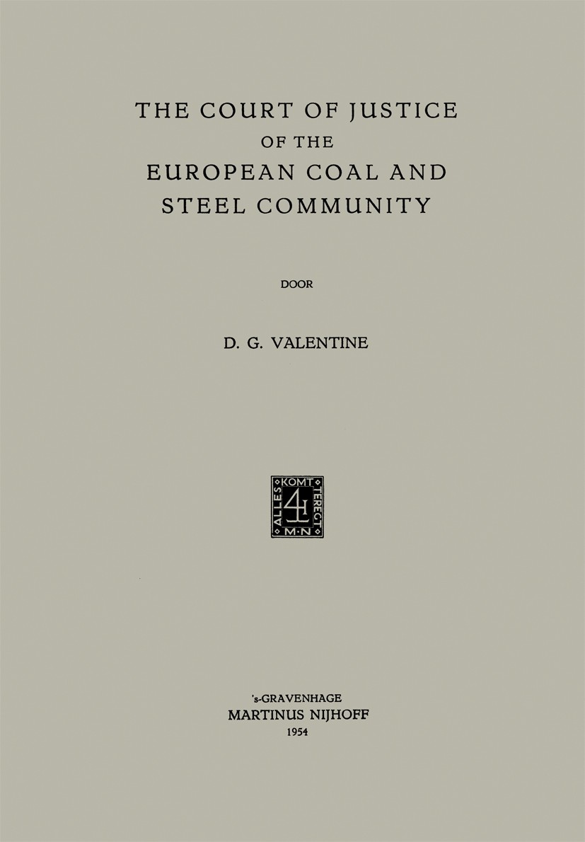 Titlebook: The Court of Justice of the European Coal and Steel Community; Donald Graham Valentine Book 1954 Springer Science+Business Media Dordrecht Titlebook: The Court of Justice of the European Coal and Steel Community; Donald Graham Valentine Book 1954 Springer Science+Business Media Dordrecht