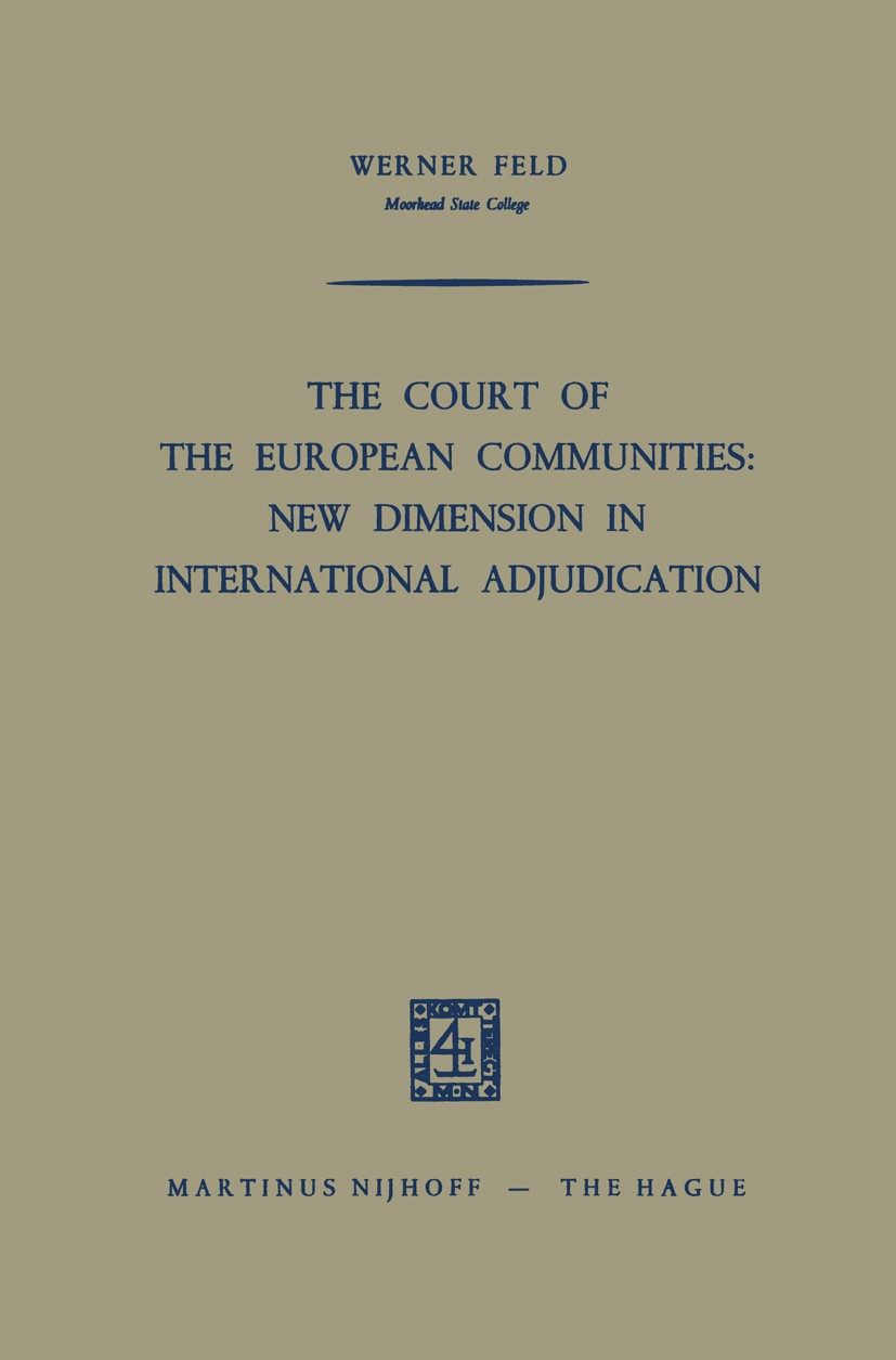 Titlebook: The Court of the European Communities: New Dimension in International Adjudication; Werner Feld Book 1964 Martinus Nijhoff, The Hague, Net Titlebook: The Court of the European Communities: New Dimension in International Adjudication; Werner Feld Book 1964 Martinus Nijhoff, The Hague, Net