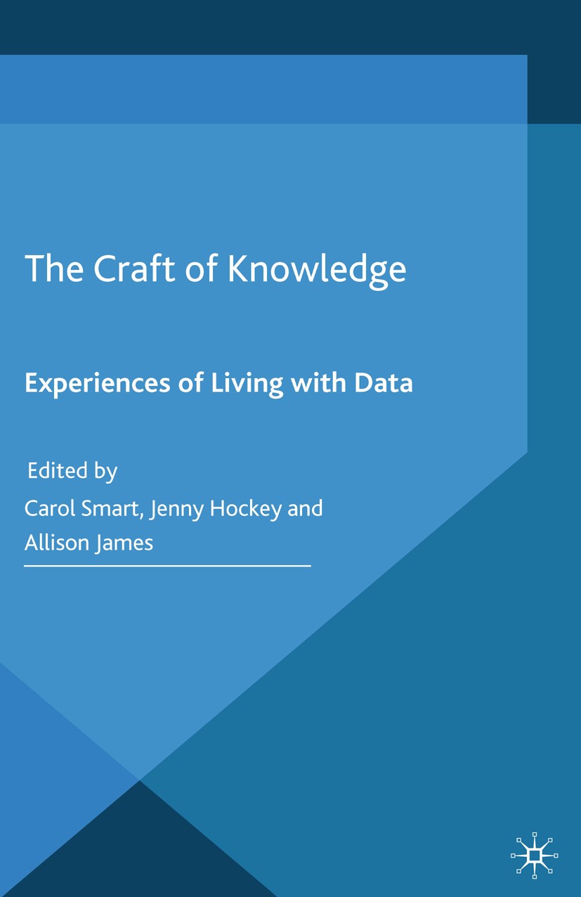 Titlebook: The Craft of Knowledge; Experiences of Livin Carol Smart,Jenny Hockey,Allison James Book 2014 Palgrave Macmillan, a division of Macmillan P Titlebook: The Craft of Knowledge; Experiences of Livin Carol Smart,Jenny Hockey,Allison James Book 2014 Palgrave Macmillan, a division of Macmillan P