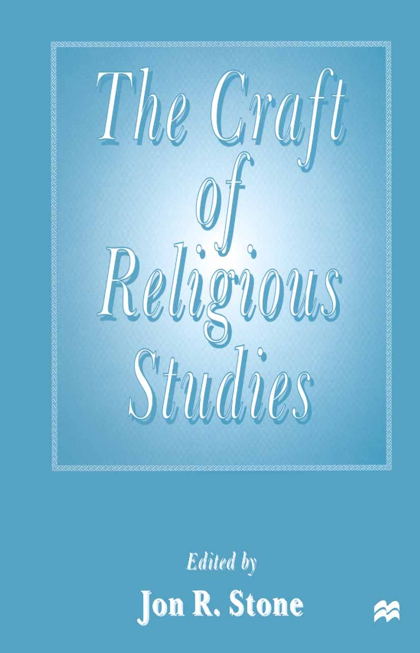 Titlebook: The Craft of Religious Studies; Jon R. Stone Book 1998 Jon R. Stone 1998 Analytical Method.religion.religious studies Titlebook: The Craft of Religious Studies; Jon R. Stone Book 1998 Jon R. Stone 1998 Analytical Method.religion.religious studies
