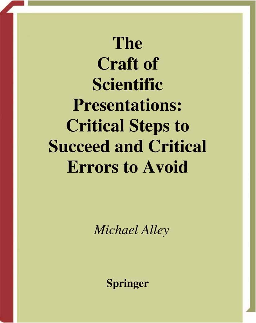 Titlebook: The Craft of Scientific Presentations; Critical Steps to Su Michael Alley Book 20031st edition Springer-Verlag New York 2003 Design.Edition Titlebook: The Craft of Scientific Presentations; Critical Steps to Su Michael Alley Book 20031st edition Springer-Verlag New York 2003 Design.Edition