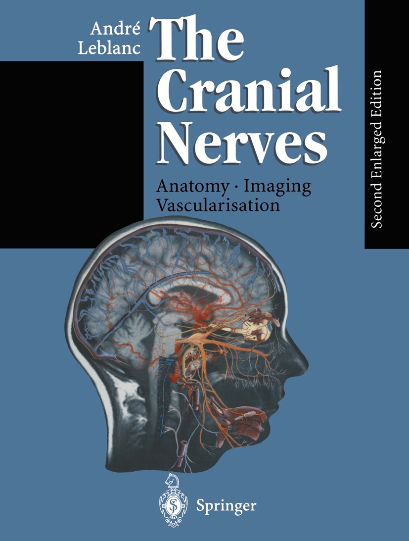 Titlebook: The Cranial Nerves; Anatomy Imaging Vasc André Leblanc Book 1995Latest edition Springer-Verlag Berlin Heidelberg 1995 CT.Computer-Tomograph Titlebook: The Cranial Nerves; Anatomy Imaging Vasc André Leblanc Book 1995Latest edition Springer-Verlag Berlin Heidelberg 1995 CT.Computer-Tomograph