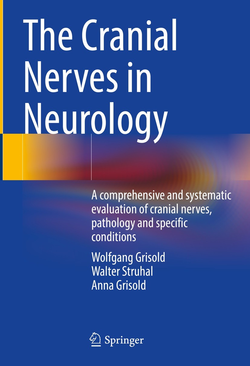 Titlebook: The Cranial Nerves in Neurology; A comprehensive and Wolfgang Grisold,Walter Struhal,Anna Grisold Book 2023 The Editor(s) (if applicable) Titlebook: The Cranial Nerves in Neurology; A comprehensive and Wolfgang Grisold,Walter Struhal,Anna Grisold Book 2023 The Editor(s) (if applicable)