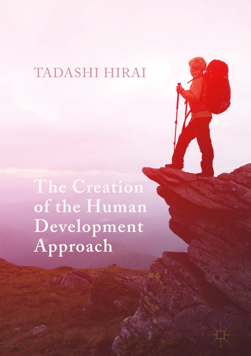 Titlebook: The Creation of the Human Development Approach; Tadashi Hirai Book 2017 The Editor(s) (if applicable) and The Author(s) 2017 Human develop Titlebook: The Creation of the Human Development Approach; Tadashi Hirai Book 2017 The Editor(s) (if applicable) and The Author(s) 2017 Human develop