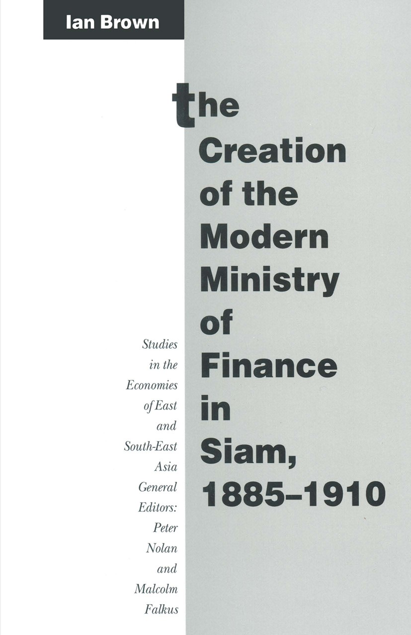 Titlebook: The Creation of the Modern Ministry of Finance in Siam, 1885–1910; Ian Brown Book 1992 Ian Brown 1992 administration.assessment.element.fi Titlebook: The Creation of the Modern Ministry of Finance in Siam, 1885–1910; Ian Brown Book 1992 Ian Brown 1992 administration.assessment.element.fi