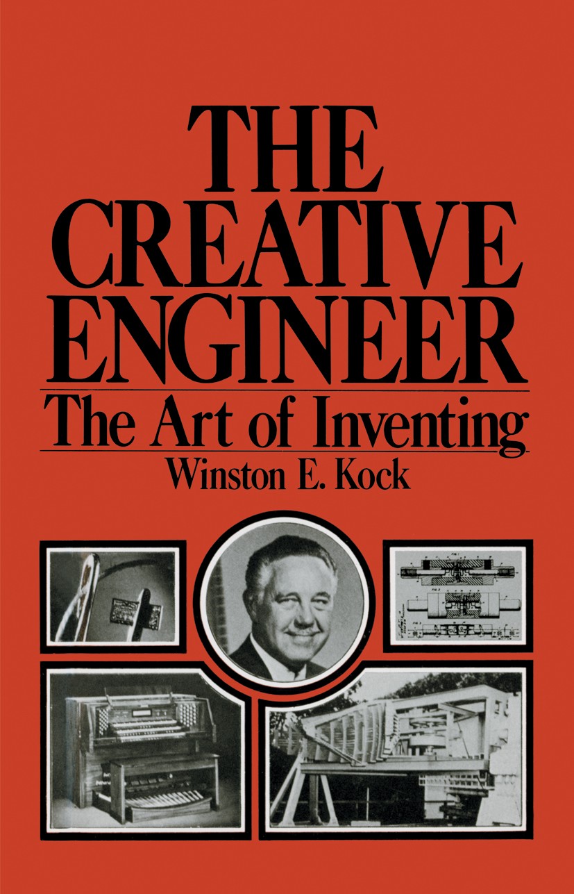 Titlebook: The Creative Engineer; The Art of Inventing Winston E. Kock Book 1978 Plenum Press, New York 1978 creativity.growth.university Titlebook: The Creative Engineer; The Art of Inventing Winston E. Kock Book 1978 Plenum Press, New York 1978 creativity.growth.university