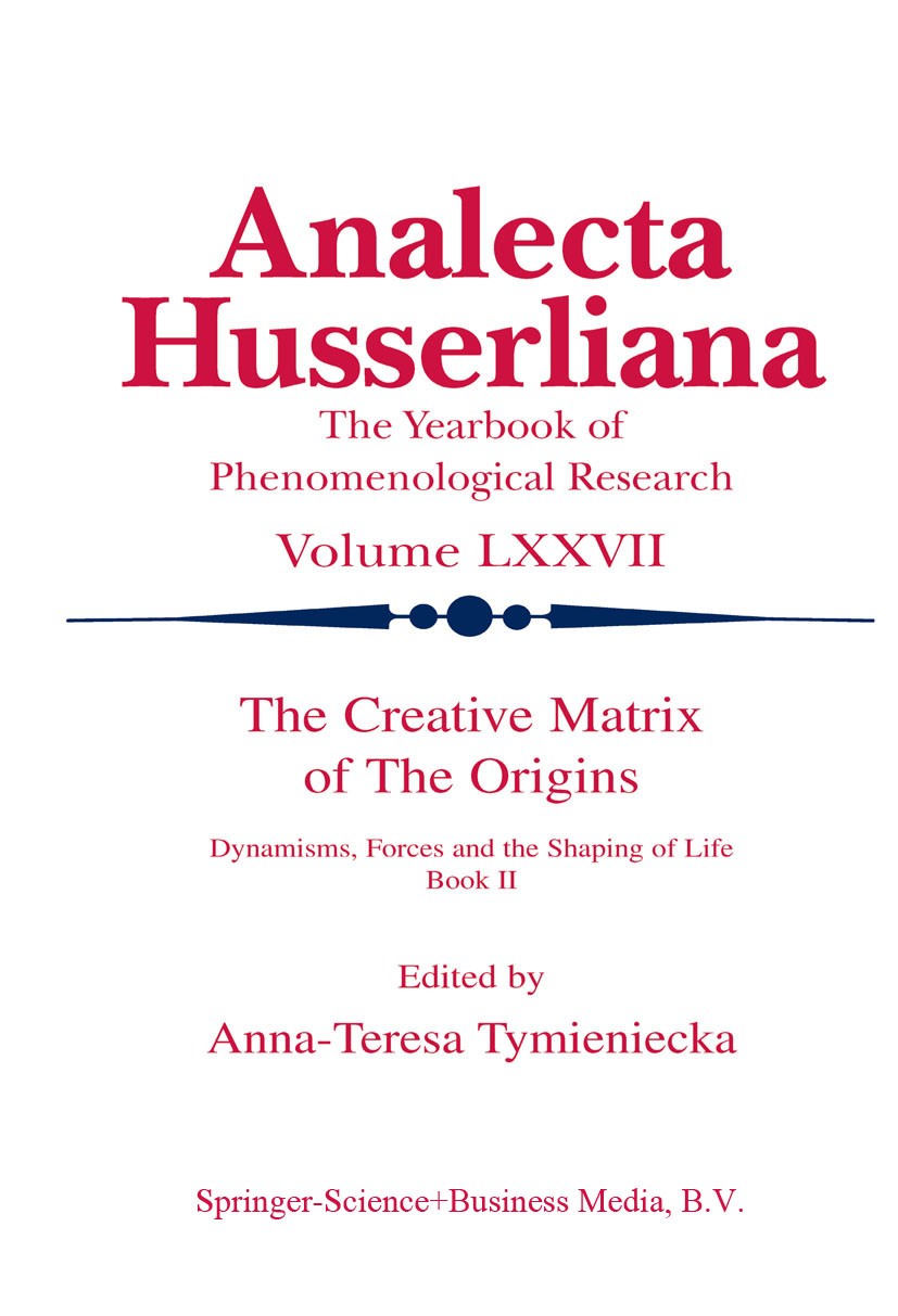 Titlebook: The Creative Matrix of the Origins; Dynamisms, Forces an Anna-Teresa Tymieniecka Book 2002 Springer Science+Business Media Dordrecht 2002 E Titlebook: The Creative Matrix of the Origins; Dynamisms, Forces an Anna-Teresa Tymieniecka Book 2002 Springer Science+Business Media Dordrecht 2002 E