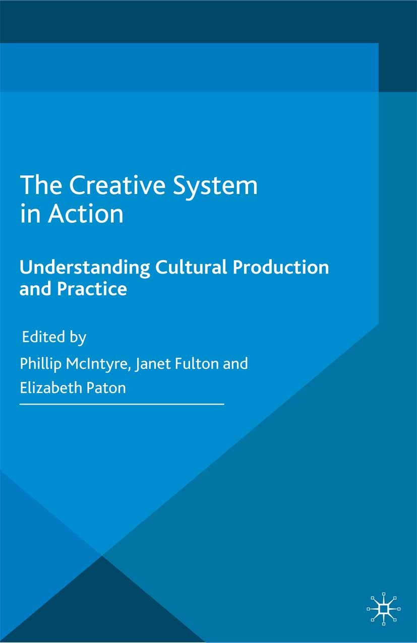 Titlebook: The Creative System in Action; Understanding Cultur Phillip McIntyre,Janet Fulton,Elizabeth Paton Book 2016 The Editor(s) (if applicable) a Titlebook: The Creative System in Action; Understanding Cultur Phillip McIntyre,Janet Fulton,Elizabeth Paton Book 2016 The Editor(s) (if applicable) a