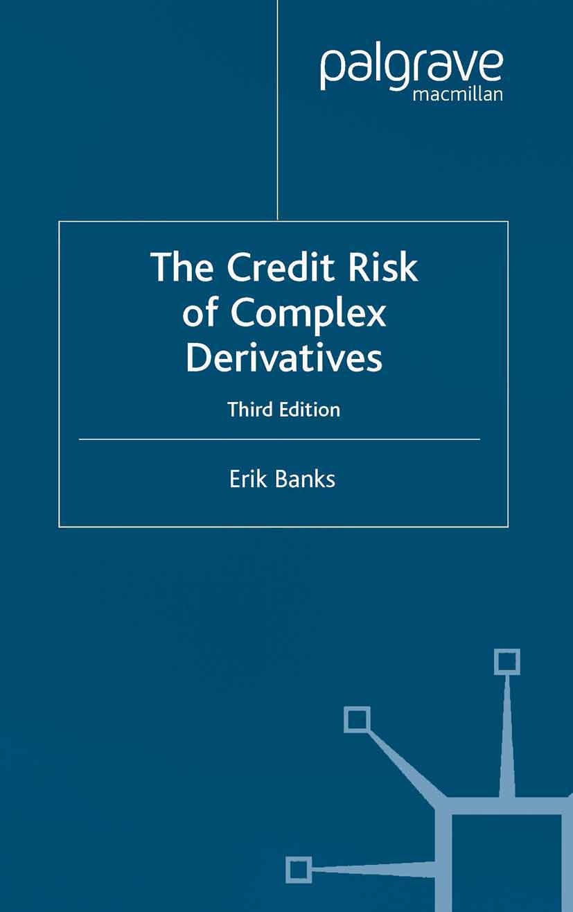 Titlebook: The Credit Risk of Complex Derivatives; Erik Banks Book 2004Latest edition Palgrave Macmillan, a division of Macmillan Publishers Limited Titlebook: The Credit Risk of Complex Derivatives; Erik Banks Book 2004Latest edition Palgrave Macmillan, a division of Macmillan Publishers Limited
