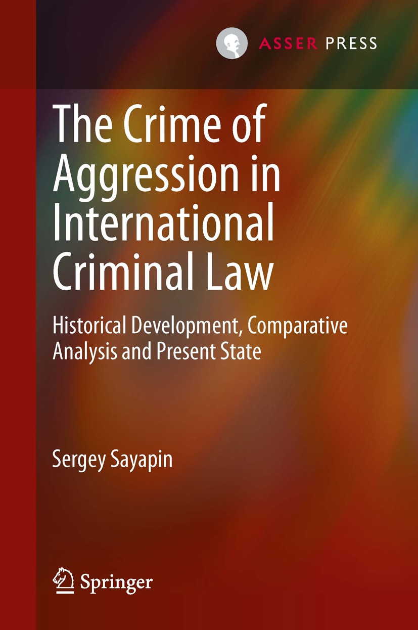 Titlebook: The Crime of Aggression in International Criminal Law; Historical Developme Sergey Sayapin Book 2014 T.M.C. Asser PRESS and the author 2014 Titlebook: The Crime of Aggression in International Criminal Law; Historical Developme Sergey Sayapin Book 2014 T.M.C. Asser PRESS and the author 2014