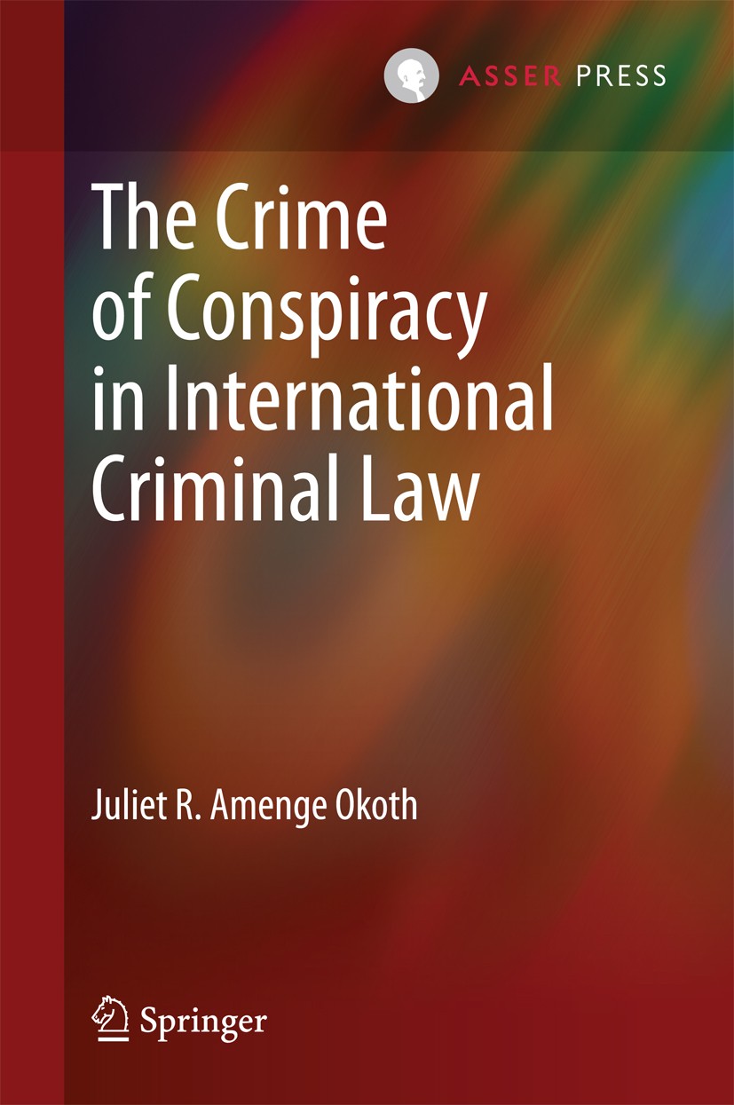 Titlebook: The Crime of Conspiracy in International Criminal Law; Juliet R. Amenge Okoth Book 2014 T.M.C. Asser Institute and the author 2014 Collect Titlebook: The Crime of Conspiracy in International Criminal Law; Juliet R. Amenge Okoth Book 2014 T.M.C. Asser Institute and the author 2014 Collect