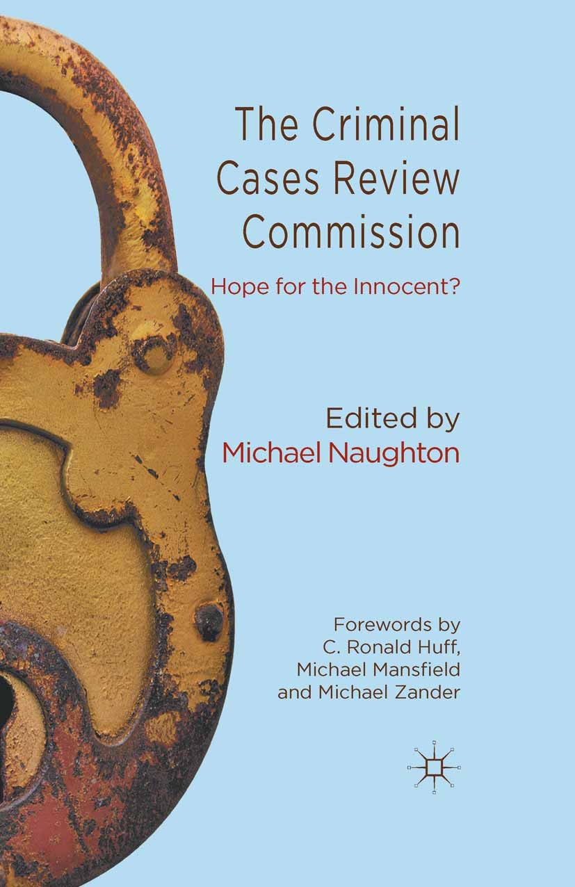 Titlebook: The Criminal Cases Review Commission; Hope for the Innocen Michael Naughton (Chair, Senior Lecturer) Book 2012 Palgrave Macmillan, a divisi Titlebook: The Criminal Cases Review Commission; Hope for the Innocen Michael Naughton (Chair, Senior Lecturer) Book 2012 Palgrave Macmillan, a divisi