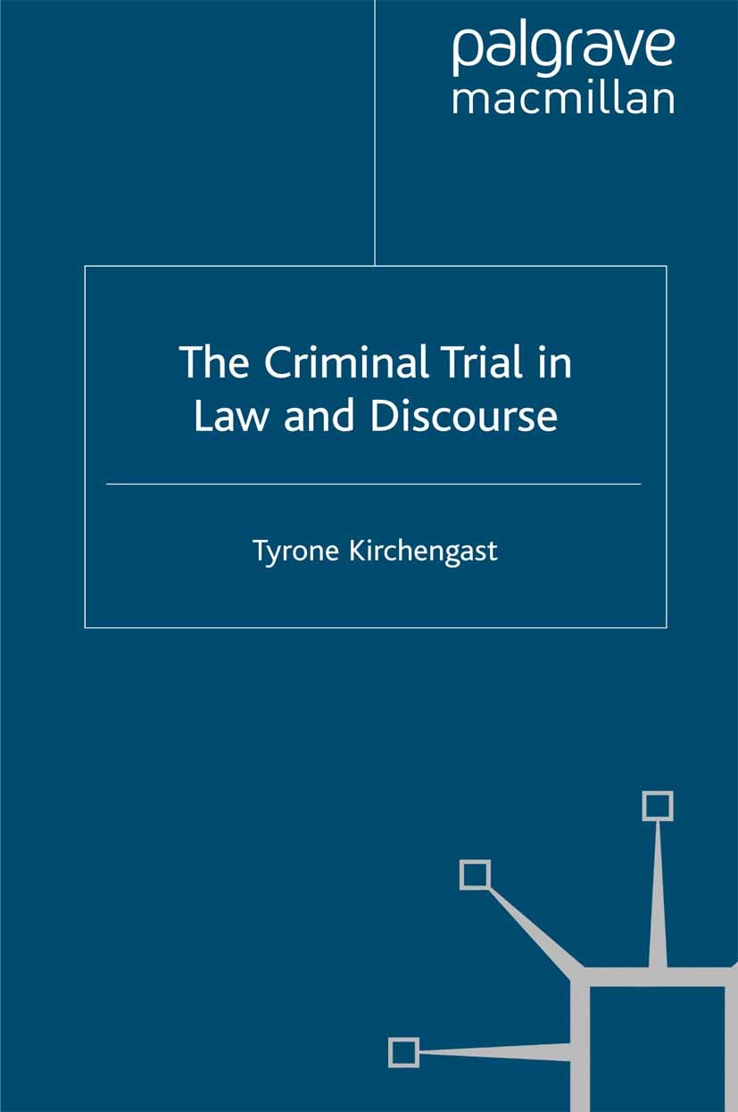Titlebook: The Criminal Trial in Law and Discourse; Tyrone Kirchengast Book 2010 Palgrave Macmillan, a division of Macmillan Publishers Limited 2010 Titlebook: The Criminal Trial in Law and Discourse; Tyrone Kirchengast Book 2010 Palgrave Macmillan, a division of Macmillan Publishers Limited 2010