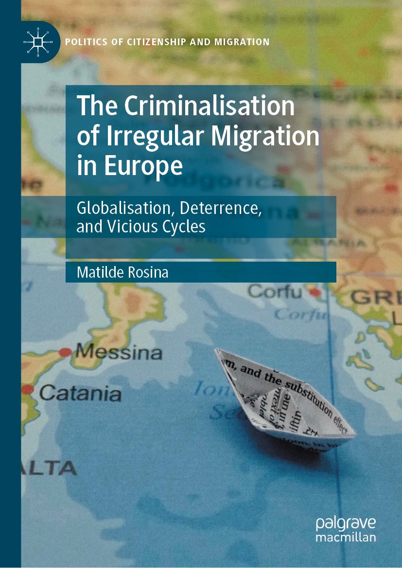 Titlebook: The Criminalisation of Irregular Migration in Europe; Globalisation, Deter Matilde Rosina Book 2022 The Editor(s) (if applicable) and The A Titlebook: The Criminalisation of Irregular Migration in Europe; Globalisation, Deter Matilde Rosina Book 2022 The Editor(s) (if applicable) and The A