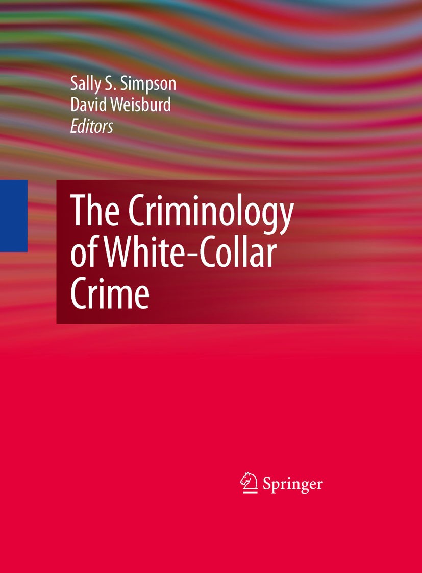 Titlebook: The Criminology of White-Collar Crime; Sally S. Simpson,David Weisburd Book 2009 Springer-Verlag New York 2009 Corporate Crime.Corporate L Titlebook: The Criminology of White-Collar Crime; Sally S. Simpson,David Weisburd Book 2009 Springer-Verlag New York 2009 Corporate Crime.Corporate L