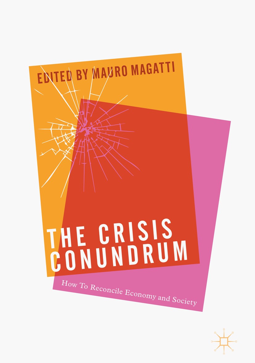 Titlebook: The Crisis Conundrum; How To Reconcile Eco Mauro Magatti Book 2017 The Editor(s) (if applicable) and The Author(s) 2017 Recession.Neo-Liber Titlebook: The Crisis Conundrum; How To Reconcile Eco Mauro Magatti Book 2017 The Editor(s) (if applicable) and The Author(s) 2017 Recession.Neo-Liber