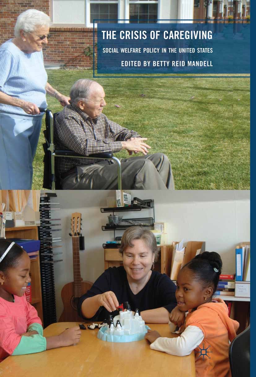 Titlebook: The Crisis of Caregiving; Social Welfare Polic Betty Reid Mandell Book 2010 Betty Reid Mandell 2010 children.poverty.service Titlebook: The Crisis of Caregiving; Social Welfare Polic Betty Reid Mandell Book 2010 Betty Reid Mandell 2010 children.poverty.service