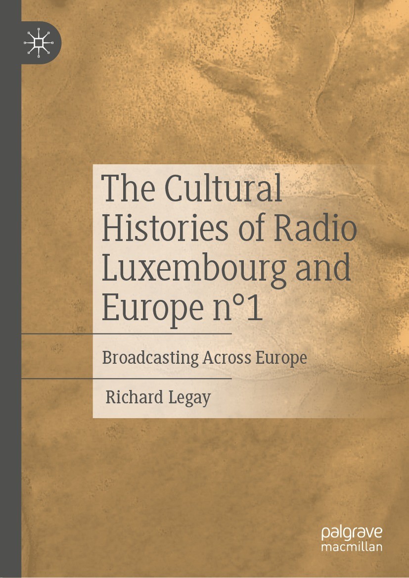 Titlebook: The Cultural Histories of Radio Luxembourg and Europe n°1; Broadcasting Across Richard Legay Book 2023 The Editor(s) (if applicable) and T Titlebook: The Cultural Histories of Radio Luxembourg and Europe n°1; Broadcasting Across Richard Legay Book 2023 The Editor(s) (if applicable) and T