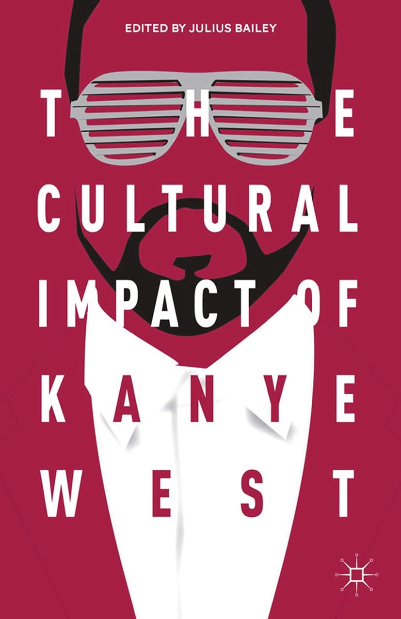 Titlebook: The Cultural Impact of Kanye West; Julius Bailey Book 2014 Julius Bailey 2014 Friedrich Nietzsche.gender.society Titlebook: The Cultural Impact of Kanye West; Julius Bailey Book 2014 Julius Bailey 2014 Friedrich Nietzsche.gender.society