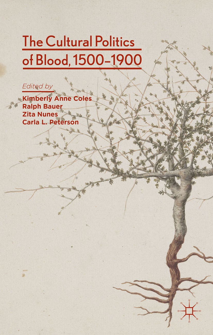 Titlebook: The Cultural Politics of Blood, 1500-1900; Kimberly Anne Coles (Associate Professor),Ralph Ba Book 2015 Palgrave Macmillan, a division of Titlebook: The Cultural Politics of Blood, 1500-1900; Kimberly Anne Coles (Associate Professor),Ralph Ba Book 2015 Palgrave Macmillan, a division of