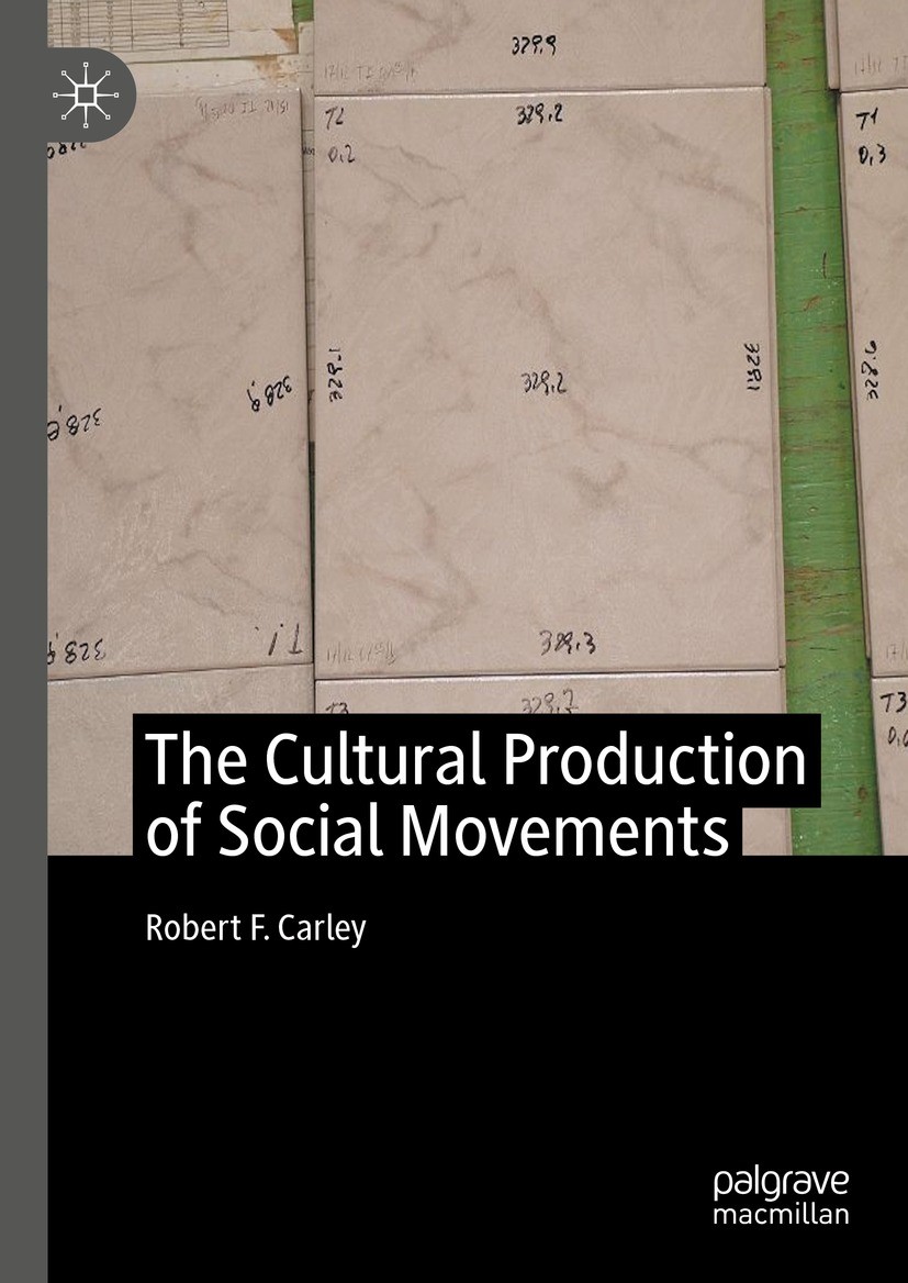 Titlebook: The Cultural Production of Social Movements; Robert F. Carley Book 2023 The Editor(s) (if applicable) and The Author(s), under exclusive l Titlebook: The Cultural Production of Social Movements; Robert F. Carley Book 2023 The Editor(s) (if applicable) and The Author(s), under exclusive l