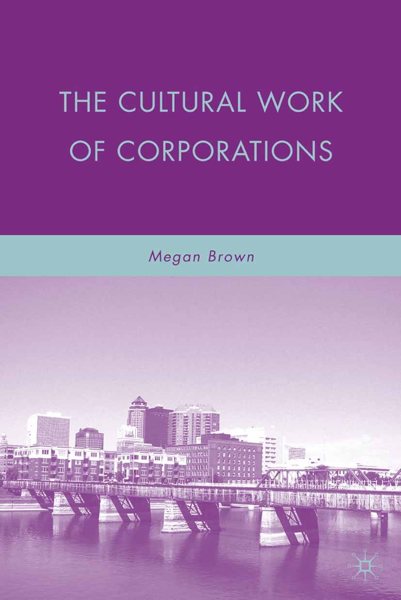 Titlebook: The Cultural Work of Corporations; Megan Brown Book 2009 Megan Brown 2009 individual.individuality.management.organization.organizations Titlebook: The Cultural Work of Corporations; Megan Brown Book 2009 Megan Brown 2009 individual.individuality.management.organization.organizations