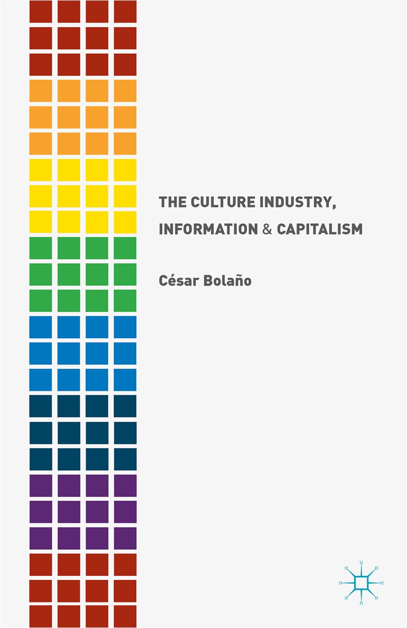 Titlebook: The Culture Industry, Information and Capitalism; César Bolaño Book 2015 The Editor(s) (if applicable) and The Author(s) 2015 Titlebook: The Culture Industry, Information and Capitalism; César Bolaño Book 2015 The Editor(s) (if applicable) and The Author(s) 2015