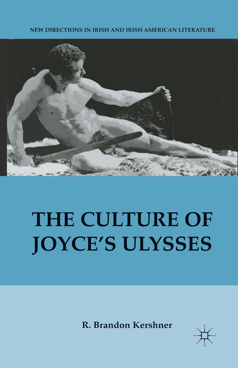 Titlebook: The Culture of Joyce’s Ulysses; R. Brandon Kershner Book 2010 R. Brandon Kershner 2010 English literature.history of literature.novel.Brit Titlebook: The Culture of Joyce’s Ulysses; R. Brandon Kershner Book 2010 R. Brandon Kershner 2010 English literature.history of literature.novel.Brit