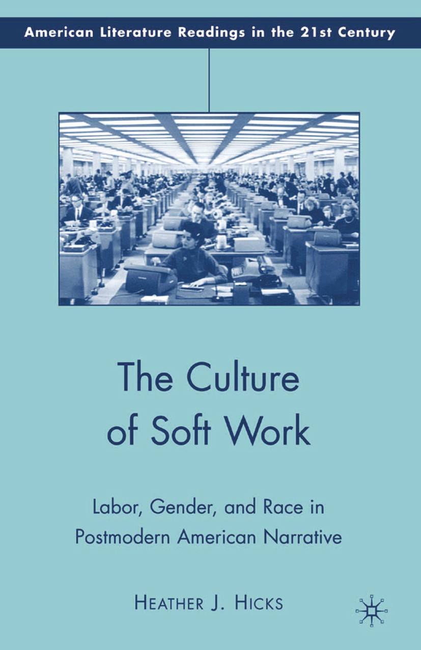 Titlebook: The Culture of Soft Work; Labor, Gender, and R Heather J. Hicks Book 2009 Palgrave Macmillan, a division of Nature America Inc. 2009 Americ Titlebook: The Culture of Soft Work; Labor, Gender, and R Heather J. Hicks Book 2009 Palgrave Macmillan, a division of Nature America Inc. 2009 Americ