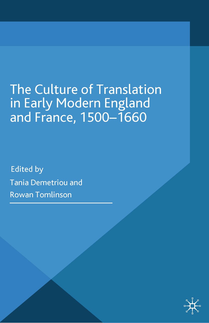 Titlebook: The Culture of Translation in Early Modern England and France, 1500-1660; Tania Demetriou (Lecturer),Rowan Tomlinson (Lectur Book 2015 Pal Titlebook: The Culture of Translation in Early Modern England and France, 1500-1660; Tania Demetriou (Lecturer),Rowan Tomlinson (Lectur Book 2015 Pal
